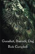 Kartonierter Einband Gunshot, Peacock, Dog von Rick Campbell