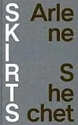 Fester Einband Arlene Shechet: Skirts von