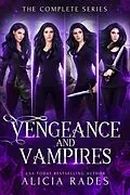 E-Book (epub) Vengeance and Vampires: The Complete Series von Alicia Rades