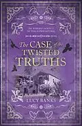 E-Book (pdf) Case of the Twisted Truths von Lucy Banks