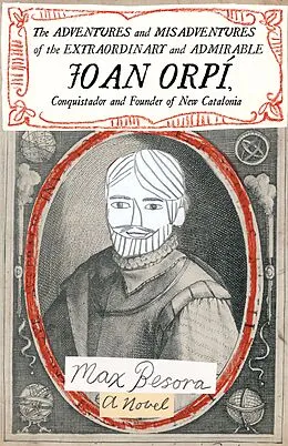E-Book (epub) The Adventures and Misadventures of the Extraordinary and Admirable Joan Orpí, Conquistador and Founder of New Catalonia von Max Besora