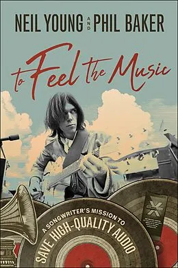E-Book (epub) To Feel the Music von Neil Young, Phil Baker