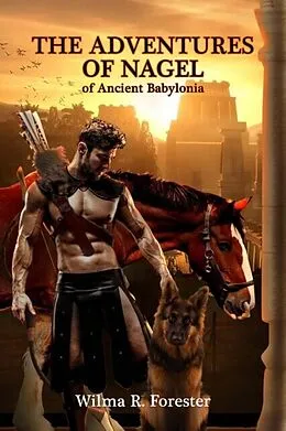 E-Book (epub) The Adventures of Nagel of Ancient Babylonia von Wilma R. Forester
