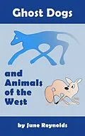 E-Book (epub) Ghost Dogs and Animals of the West von June Reynolds