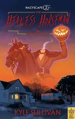 E-Book (epub) The Headless Horseman of Downers Grove von Kyle Sullivan