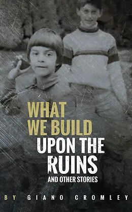 E-Book (epub) What We Build Upon the Ruins von Giano Cromley