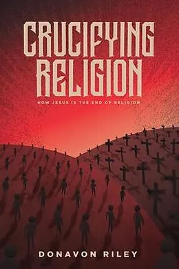 E-Book (epub) Crucifying Religion von Donavon Riley