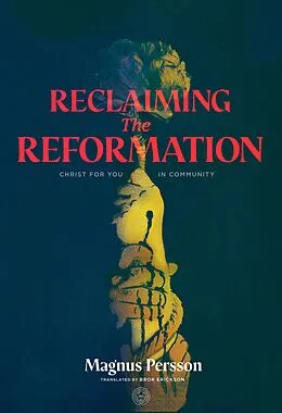 E-Book (epub) Reclaiming the Reformation von Magnus Persson, Bror Erickson