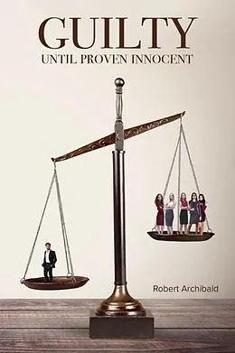 E-Book (epub) Guilty Until Proven Innocent von Robert Archibald