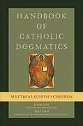 Fester Einband Handbook of Catholic Dogmatics, Book 1, Part 2 von Matthias Joseph Scheeben