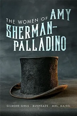 E-Book (epub) Women of Amy Sherman-Palladino: Gilmore Girls, Bunheads and Mrs. Maisel von Scott Ryan, David Bushman