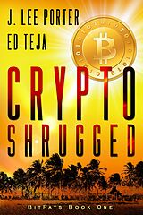 eBook (epub) Crypto Shrugged (Bitpats, #1) de J. Lee Porter, Ed Teja