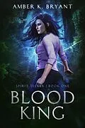E-Book (epub) Blood King (Spirit Seeker, #1) von Amber K. Bryant