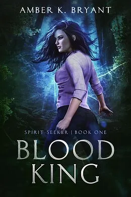 E-Book (epub) Blood King (Spirit Seeker, #1) von Amber K. Bryant