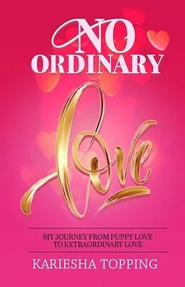 E-Book (epub) No Ordinary Love: My Journey From Puppy Love to Extraordinary Love von Kariesha Topping