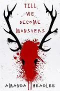 E-Book (epub) Till We Become Monsters von Amanda Headlee