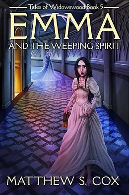 E-Book (epub) Emma and the Weeping Spirit (Tales of Widowswood, #5) von Matthew S. Cox