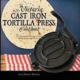 Kartonierter Einband My Victoria Cast Iron Tortilla Press Cookbook von Julie Knight-Waters