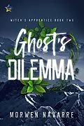 E-Book (epub) Ghost's Dilemma (Witch's Apprentice, #2) von Morwen Navarre