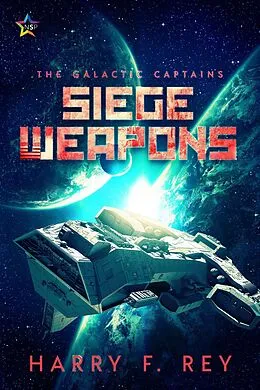 E-Book (epub) Siege Weapons (The Galactic Captains, #1) von Harry F. Rey