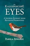 E-Book (epub) My Kaleidoscope Eyes: A Journal Journey with Retinitis Pigmentosa von Pamela Edwards