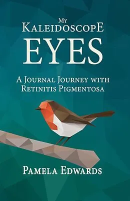 E-Book (epub) My Kaleidoscope Eyes: A Journal Journey with Retinitis Pigmentosa von Pamela Edwards