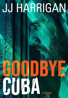 E-Book (epub) Goodbye Cuba (Goodbye Series, #1) von Jj Harrigan