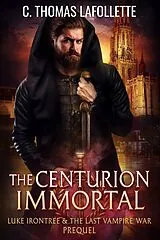 E-Book (epub) The Centurion Immortal (Luke Irontree & The Last Vampire War, #0) von C. Thomas Lafollette