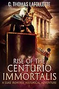 E-Book (epub) Rise of the Centurio Immortalis von C. Thomas Lafollette