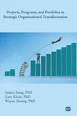 E-Book (epub) Projects, Programs, and Portfolios in Strategic Organizational Transformation von James Jiang, Gary Klein, Wayne Huang