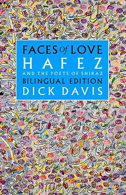 E-Book (pdf) Faces of Love: Hafez and the Poets of Shiraz von Hafez Mohammad, Malek Khatun Jahan, Zakani Obayd