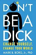 E-Book (epub) Don't Be A Dick von Mark B. Borg Jr.