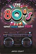 E-Book (epub) The 80s: When Music Went Pop! von James Court