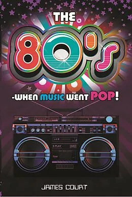 E-Book (epub) The 80s: When Music Went Pop! von James Court