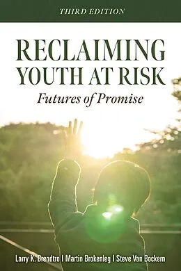E-Book (epub) Reclaiming Youth at Risk von Larry K. Brendtro, Martin Brokenleg, Steve van Bockern