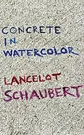E-Book (epub) Concrete in Watercolor von Lancelot Schaubert