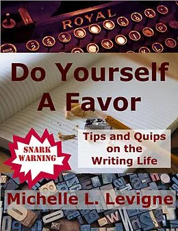 E-Book (epub) Do Yourself a Favor: Tips and Quips on the Writing Life von Michelle L. Levigne