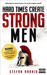 Couverture cartonnée Hard Times Create Strong Men de Stefan Aarnio
