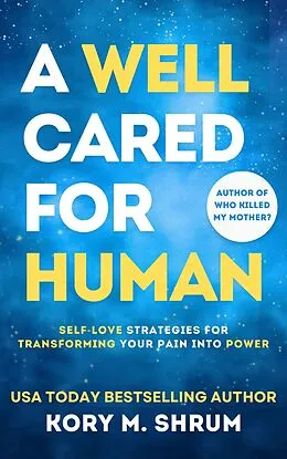 E-Book (epub) A Well Cared For Human: self-love strategies for transforming your pain into power von Kory M. Shrum