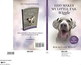 E-Book (epub) God Makes My Little Tail Wiggle -- The Book Of Prayers von Bob Wolff