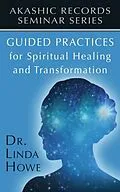 E-Book (epub) Guided Practices for Spiritual Healing and Transformation von Linda Howe