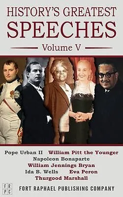 E-Book (epub) History's Greatest Speeches - Volume V von Napoleon Bonaparte, Eva Peron, Thurgood Marshall