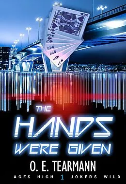 E-Book (epub) The Hands We're Given (Aces High, Jokers Wild, #1) von O. E. Tearmann