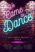 E-Book (epub) We Came to Dance: A Queer Anthology Benefitting Club Q von V. S. Holmes, E. S. Argentum, Lori Alden Holuta