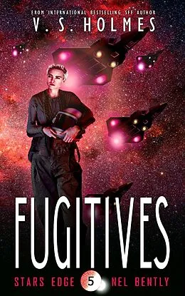 E-Book (epub) Fugitives (Stars Edge: Nel Bently Book 5) von V. S. Holmes
