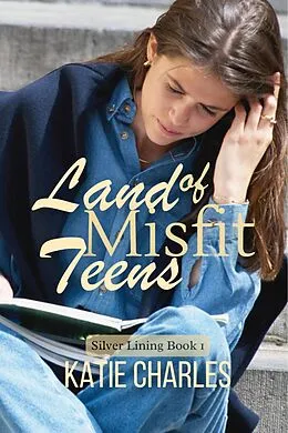 E-Book (epub) Land of Misfit Teens (Silver Lining, #1) von Katie Charles