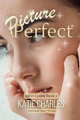E-Book (epub) Picture Perfect (Silver Lining, #2) von Katie Charles