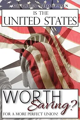 E-Book (epub) Is The United States Worth Saving? von Charles Thompson