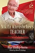 E-Book (epub) Nikita Khrushchev's Teacher: Antonina G. Gladky Remembers von Olga Gladky Verro