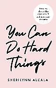 eBook (epub) You Can Do Hard Things de SheriLynn Alcala